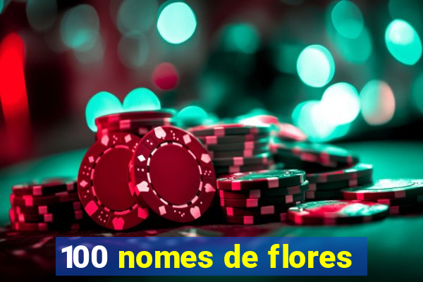 100 nomes de flores